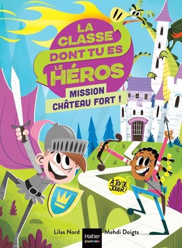 Classe dont tu es le héros (La) : Mission Château fort !