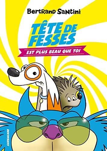 Tête de fesses T. 01 : Tête de fesse est plus beau que toi